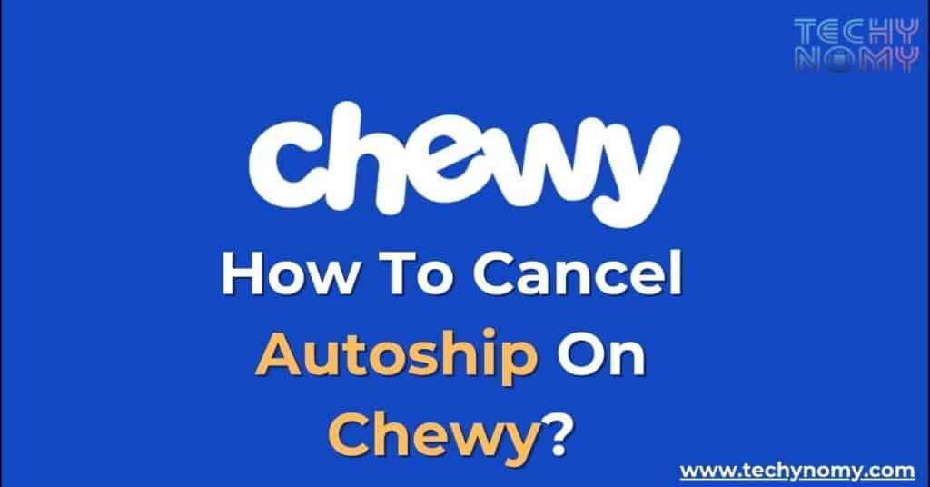 How To Cancel Autoship On Chewy?