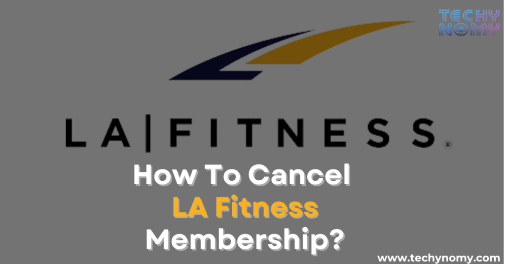 How To Cancel Your LA Fitness Membership? Complete Process