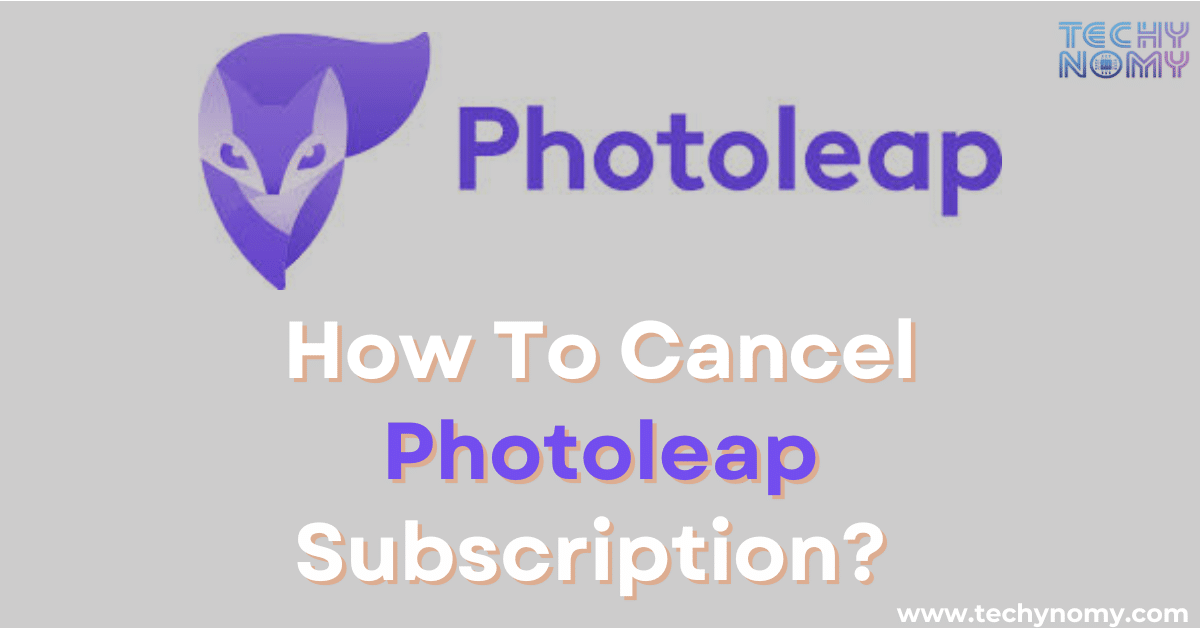 How To Cancel Photoleap Subscription?