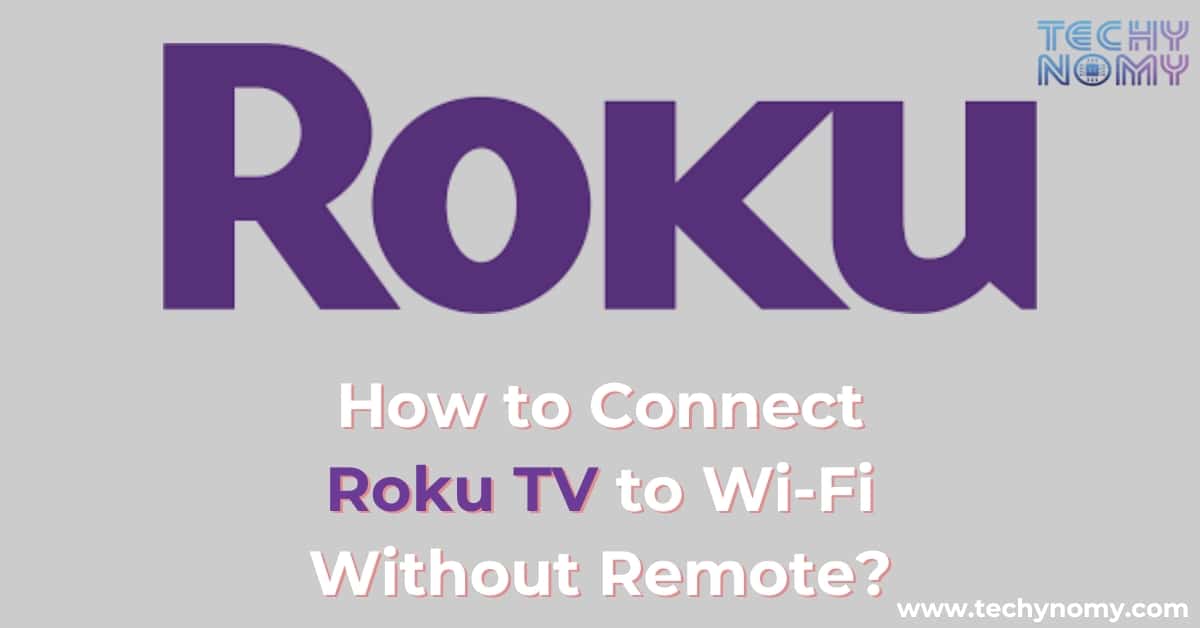 How to Connect Roku TV to Wi-Fi Without Remote?