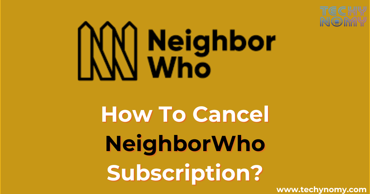 How To Cancel NeighborWho Subscription?