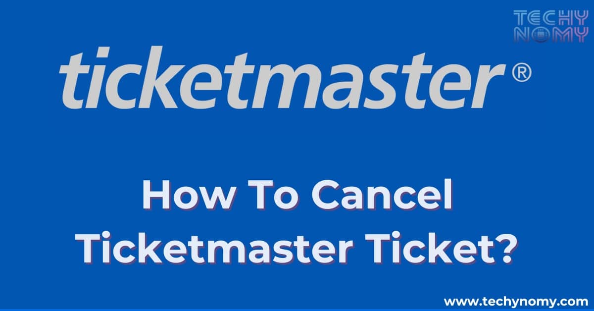 How To Cancel Ticketmaster Ticket?