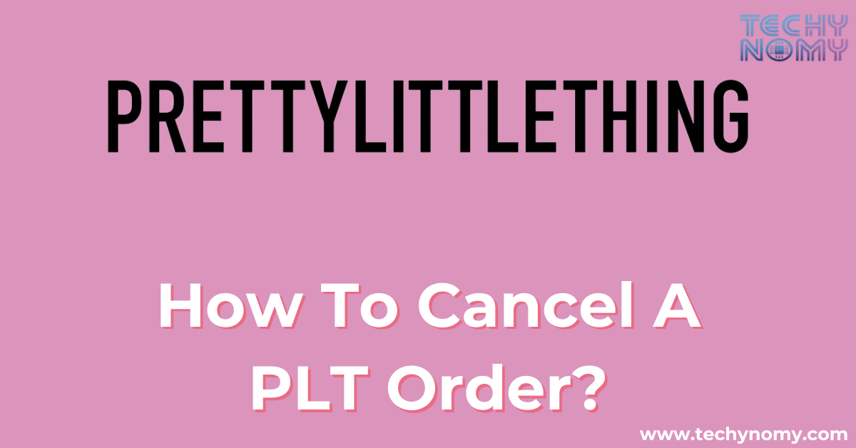 How To Cancel A PLT Order?