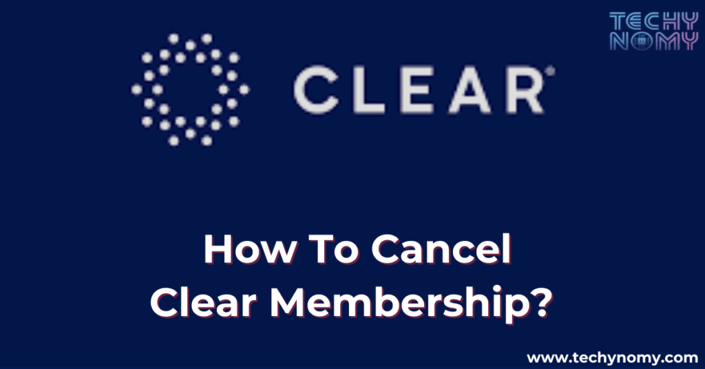 How To Cancel Clear Membership?