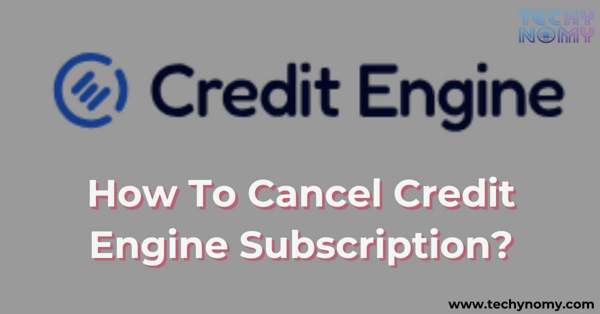 How To Cancel Credit Engine Subscription?