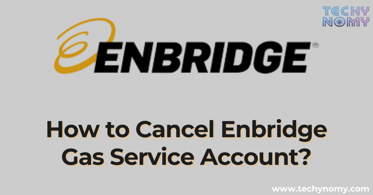 How to Cancel Enbridge Gas Service Account?