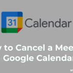 How to Cancel a Meeting in Google Calendar?