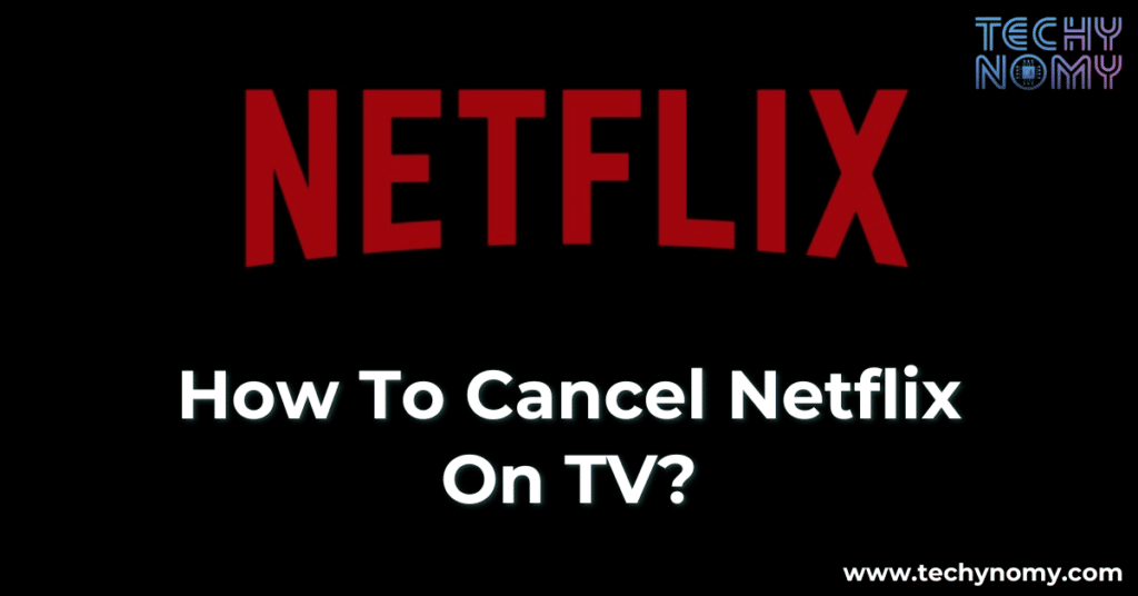 How To Cancel Netflix On TV