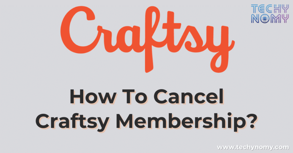 How To Cancel Craftsy Membership?